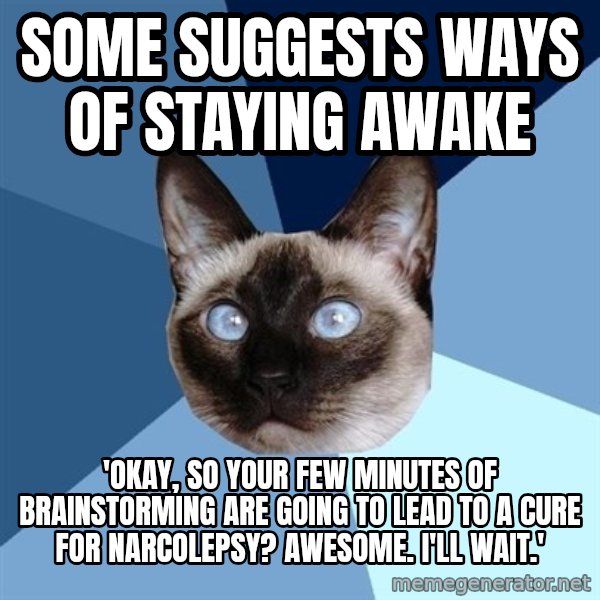 Chronic Illness Cat meme: some suggests ways of staying awake / 'okay, so your few minutes of brainstorming are going to lead to a cure for narcolepsy? awesome. i'll wait.'