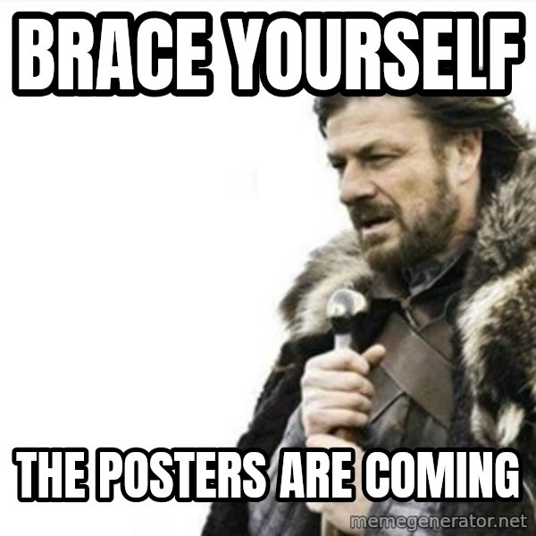 Prepare yourself meme: brace yourself / the posters are coming