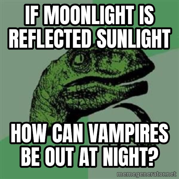 Philosoraptor meme: If moonlight is reflected sunligHt / How can vampires be out at night?