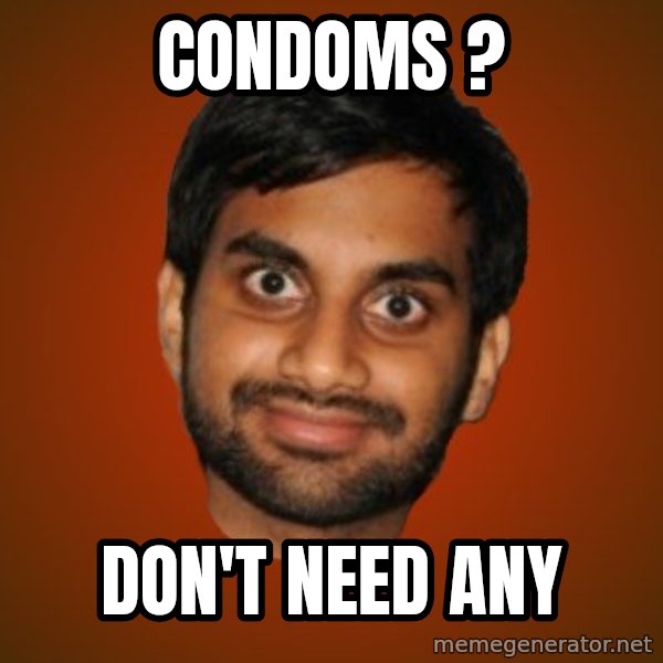 Generic Indian Guy meme: COndoms ? / don't need any