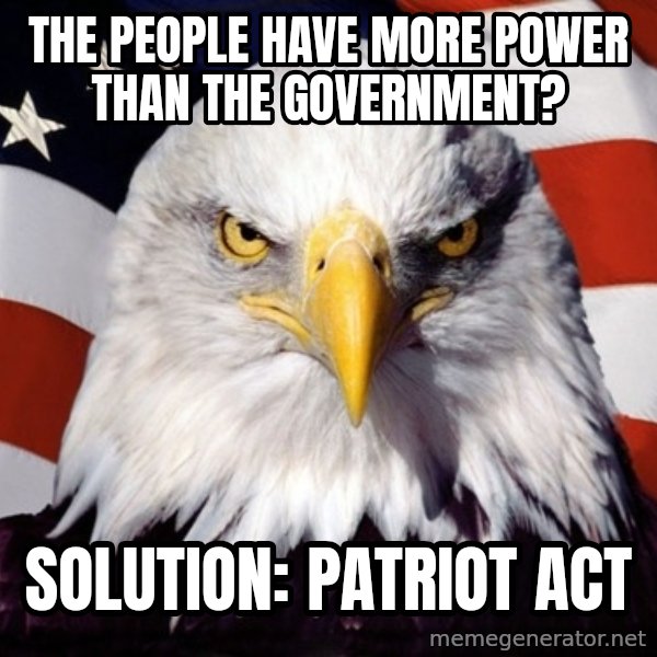 American Pride Eagle meme: the people have more power than the government? / solution: PATRIOT ACT