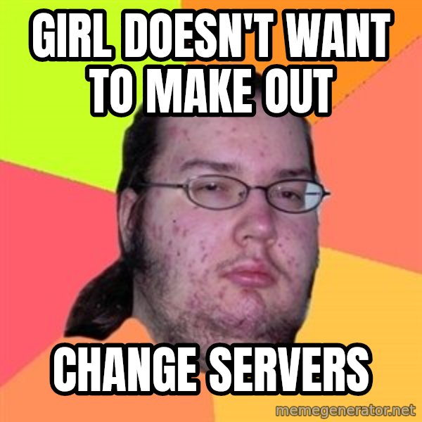 Butthurt Dweller meme: girl doesn't want to make out / change servers