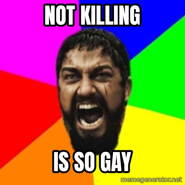 sparta meme: Not killing / Is so gay