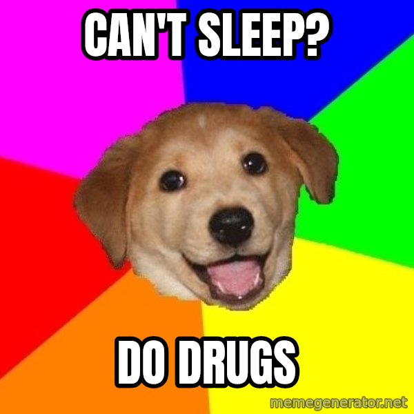 Advice Dog meme: Can't sleep? / do drugs
