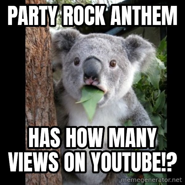 Koala can't believe it meme: Party rock anthem / has how many views on youtube!?