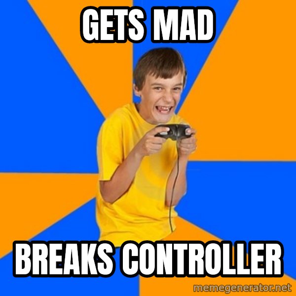 Annoying Gamer Kid meme: Gets mad / breaks controller