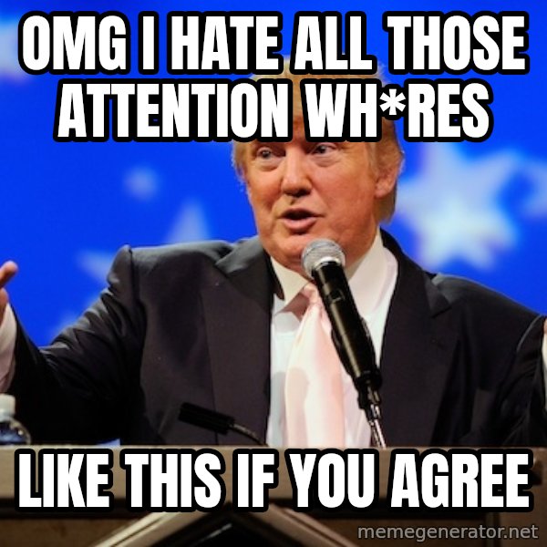Annoying Facebook Girl meme: OMG I hate all those attention wh*res / Like this if you agree