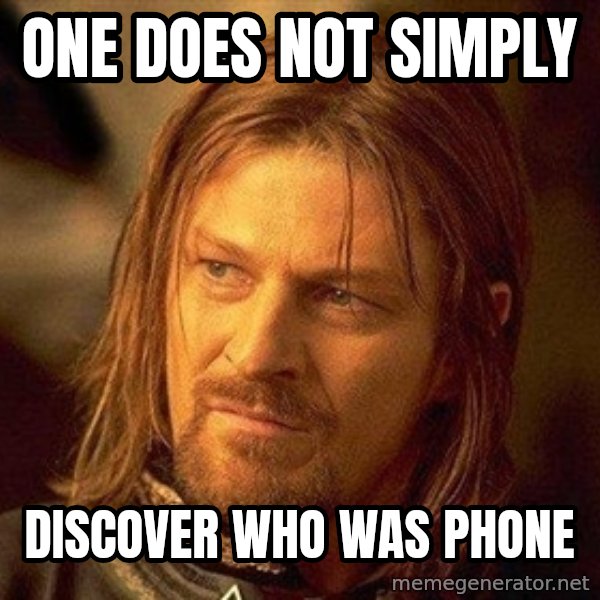 Boromir meme: One does not simply / discover who was phone