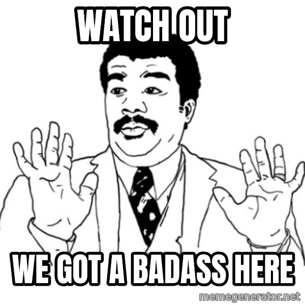 AY SI meme: Watch out / We got a badass here