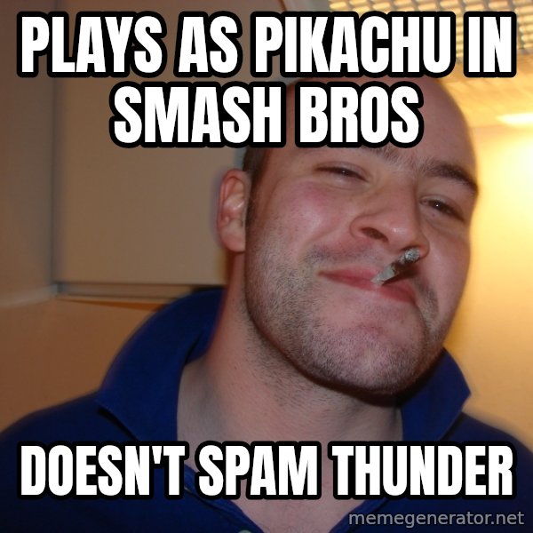 Good Guy Greg meme: plays as pikachu in     smash bros / doesn't spam thunder