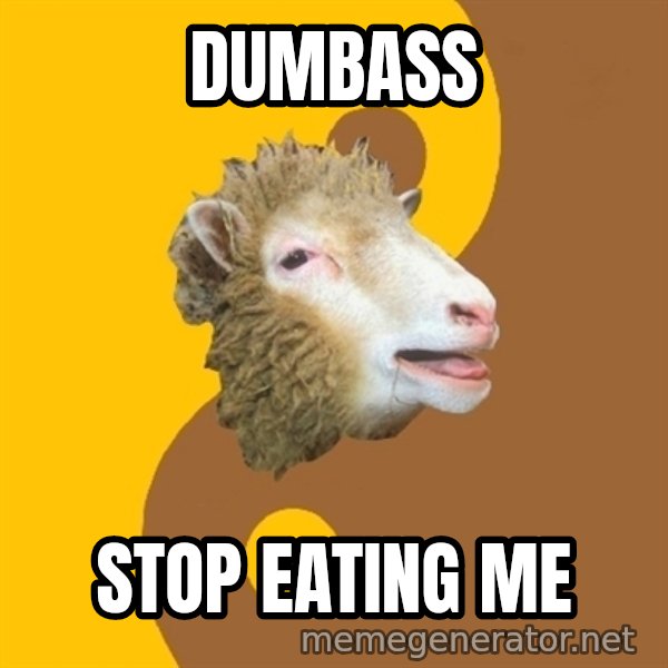 Sheep Obscurantist meme: Dumbass / Stop eating me