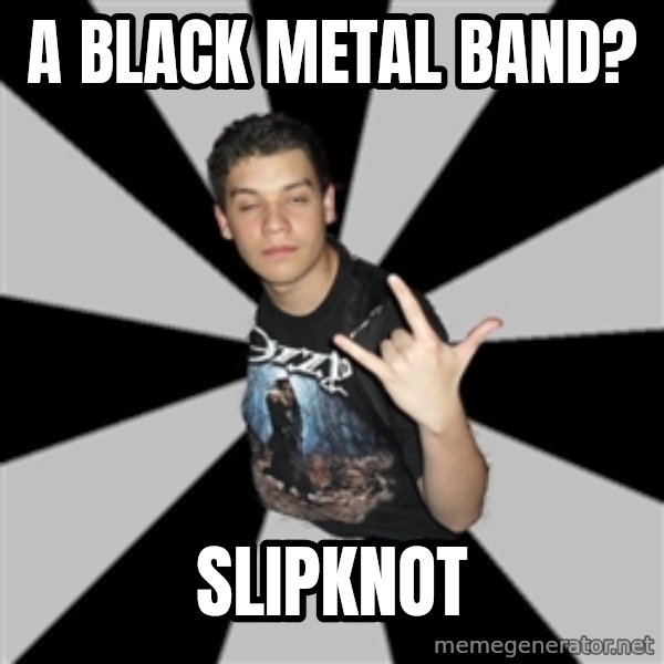 Metal Boy From Hell meme: A black metal band? / slipknot