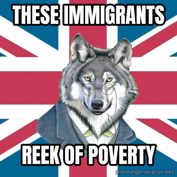 Sir Courage Wolf Esquire meme: These immigrants / reek of poverty