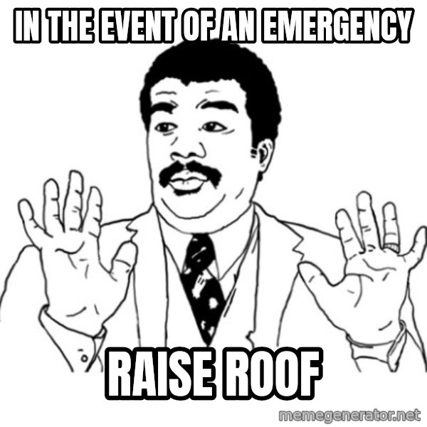 AY SI meme: IN THE  EVENT OF AN EMERGENCY / RAISE ROOF