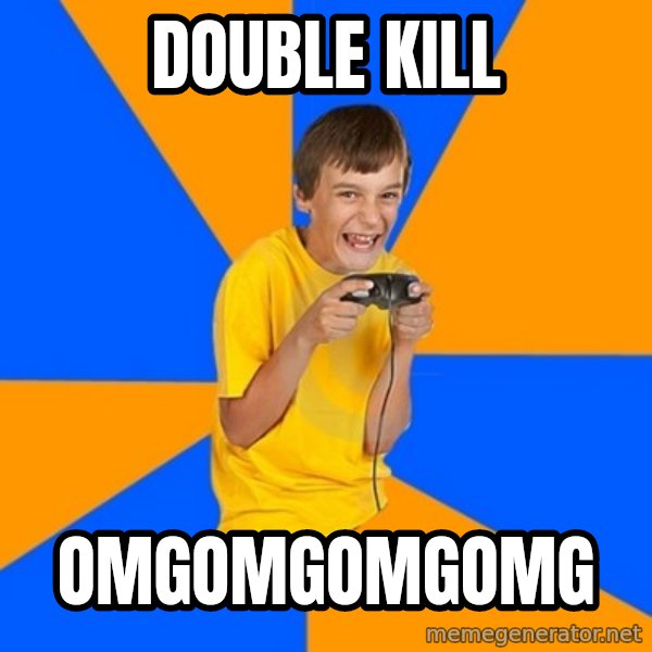 Annoying Gamer Kid meme: double kill / omgomgomgomg