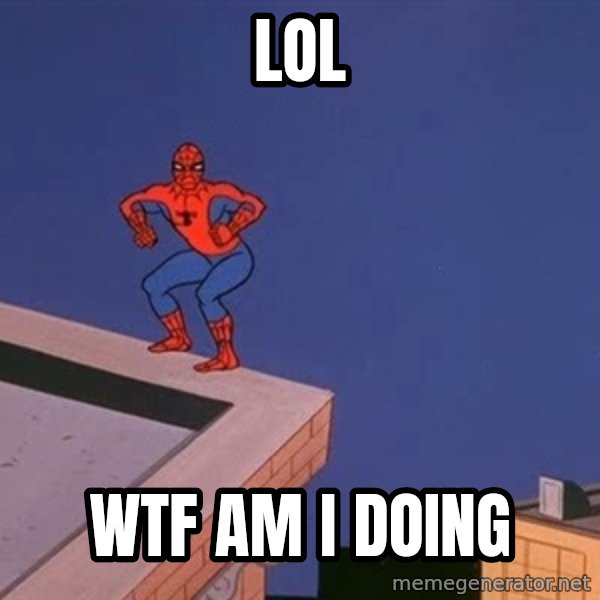 Spiderman12345 meme: lol / wtf am i doing