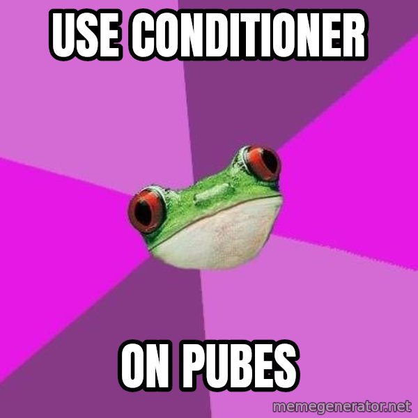 Foul Bachelorette Frog meme: use conditioner / on pubes