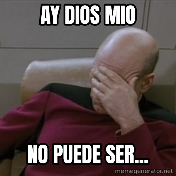 Picardfacepalm meme: ay dios mio / no puede ser...