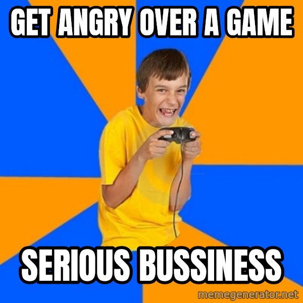 Annoying Gamer Kid meme: GET ANGRY OVER A GAME / SERIOUS BUSSINESS