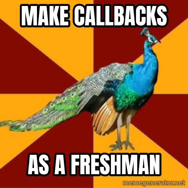 Thespian Peacock meme: Make callbacks / as a freshman