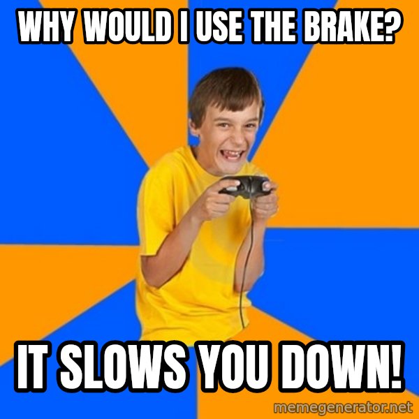 Annoying Gamer Kid meme: Why would i use the brake? / it slows you down!