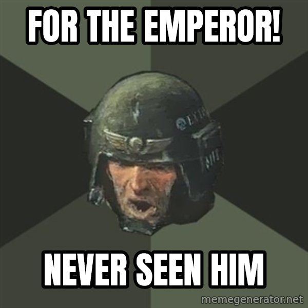 Advice Guardsman meme: FOR THE EMPEROR! / nEVER SEEN HIM