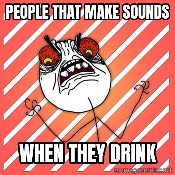 iHate meme: people that make sounds / when they drink