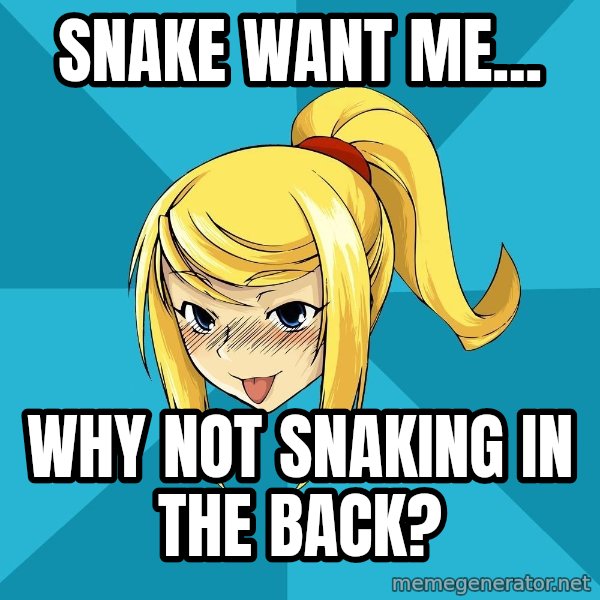 Horney Samus meme: Snake want me... / why not snaking in the back?