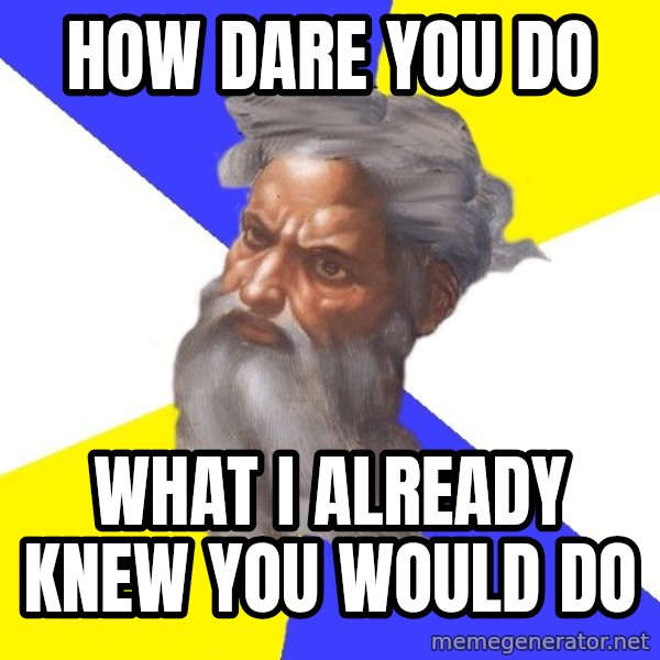 God meme: how dare you do / what i already knew you would do