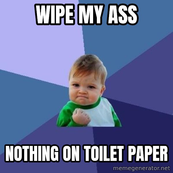 Success Kid meme: Wipe my ass / nothing on toilet paper