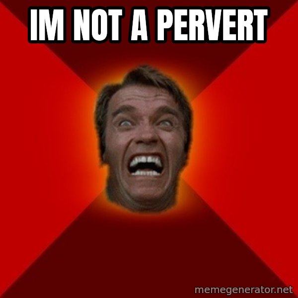 Angry Arnold meme: IM not a pervert