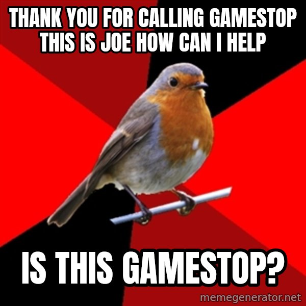 Retail Robin meme: Thank you for calling Gamestop this is joe how can i help / is this gamestop?
