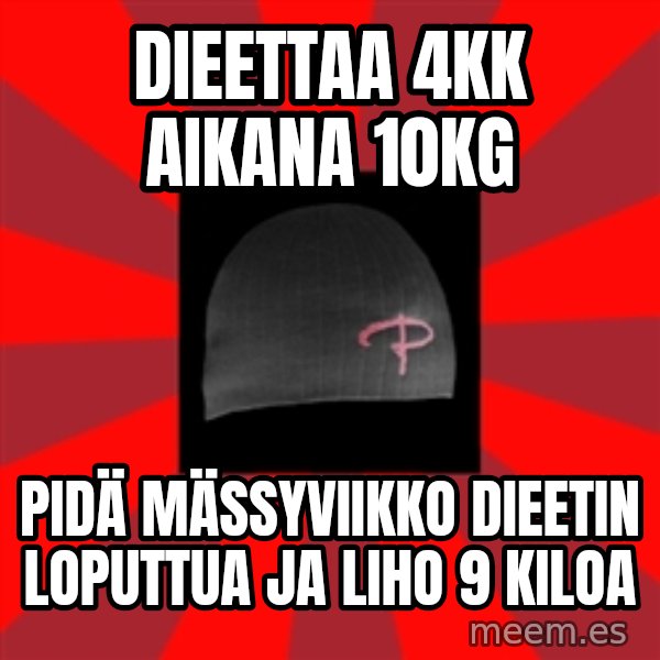 Keskiverto Pakkislainen meme: dieettaa 4kk aikana 10kg / pidä mässyviikko dieetin loputtua ja liho 9 kiloa