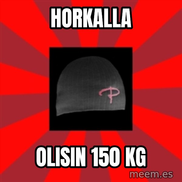 Keskiverto Pakkislainen meme: horkalla / olisin 150 kg
