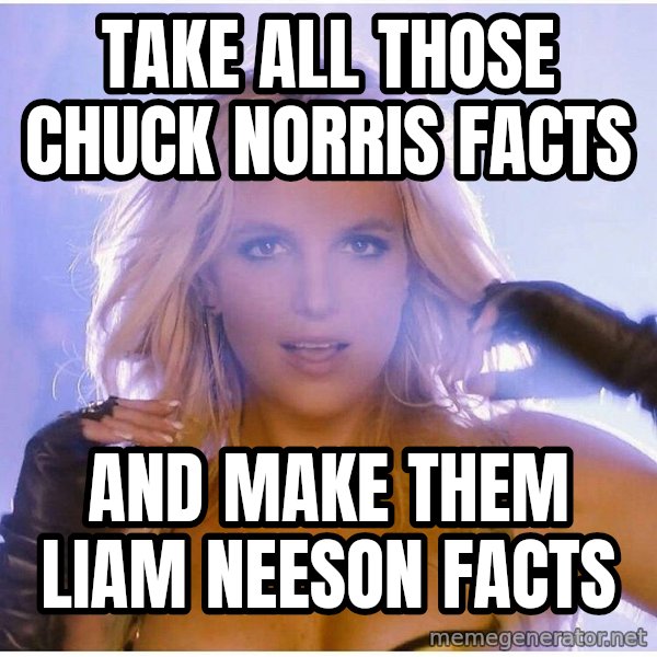 patrick star meme: Take all those Chuck Norris facts / and make them Liam Neeson facts