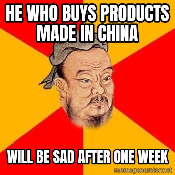 Wise Confucius meme: HE WHO BUYS PRODUCTS MADE IN CHINA / WILL BE SAD AFTER ONE WEEK