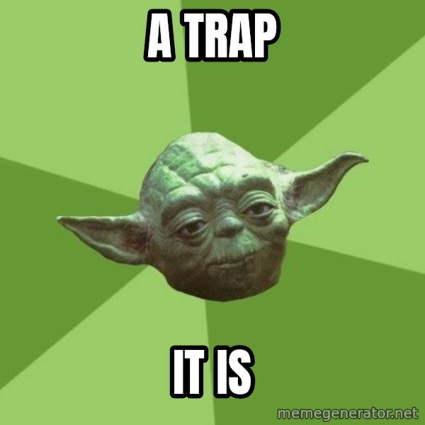 Advice Yoda Gives meme: a trap / it is