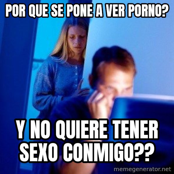 Internet Husband meme: por que se pone a ver porno? / y no quiere tener sexo conmigo??