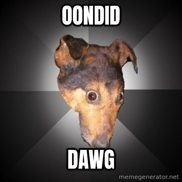 Depression Dog meme: OONDID / DAWG