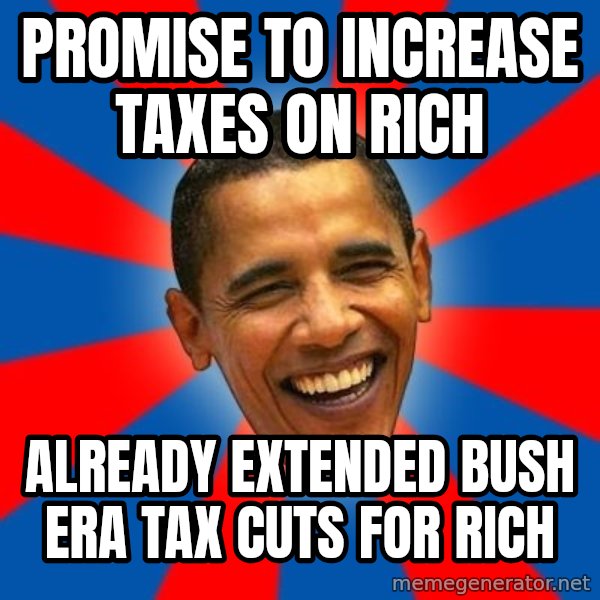 Obama meme: Promise to increase taxes on rich / already extended bush era tax cuts for rich