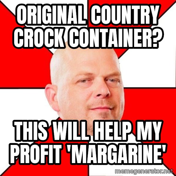 Pawn Stars meme: Original Country Crock Container? / this will help my profit 'margarine'