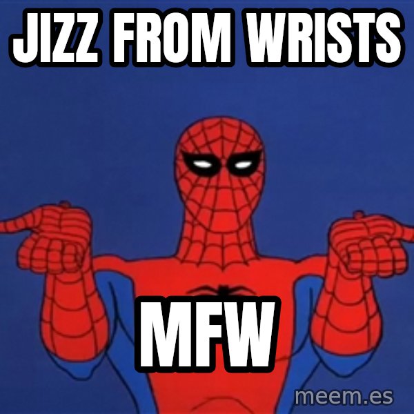 Spiderman12345678 meme: Jizz from wrists / MFW