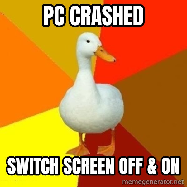 Technologically Impaired Duck meme: PC crashed / Switch Screen oFF & oN