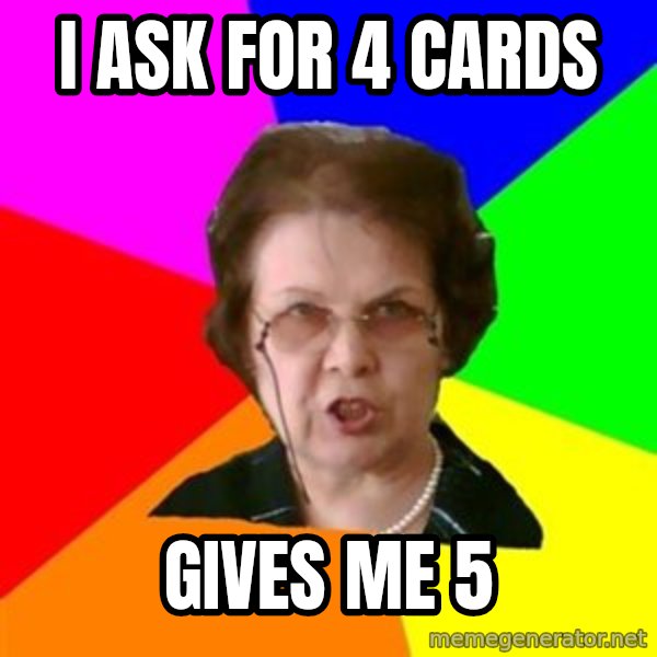 teacher meme: i ask for 4 cards / gives me 5