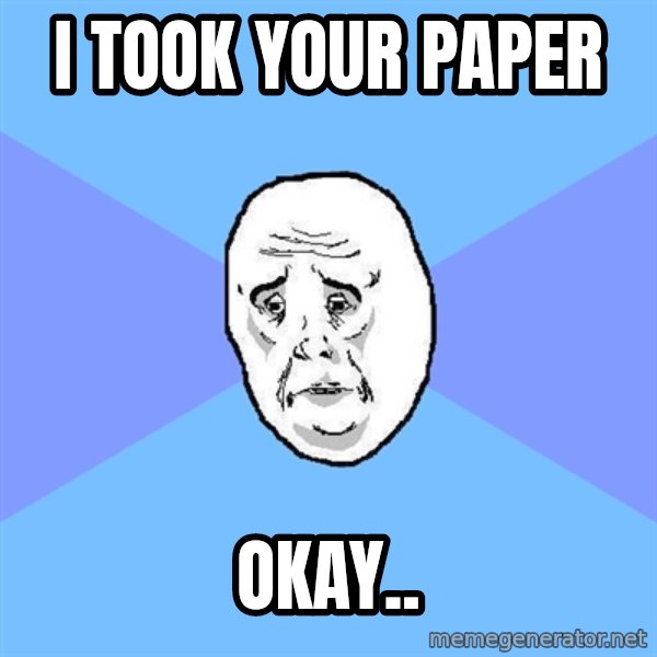 Okay Guy meme: I took your paper / OKay..