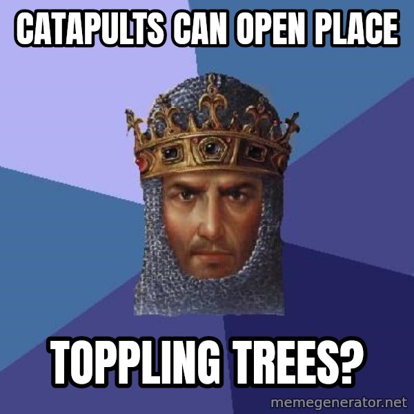 Age Of Empires meme: Catapults can open place / toppling trees?