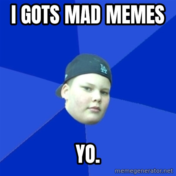 Jonnen Neuvo meme: I gots mad memes / yo.