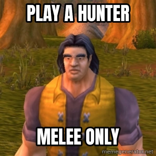Noob WoW Player meme: play a hunter / melee only
