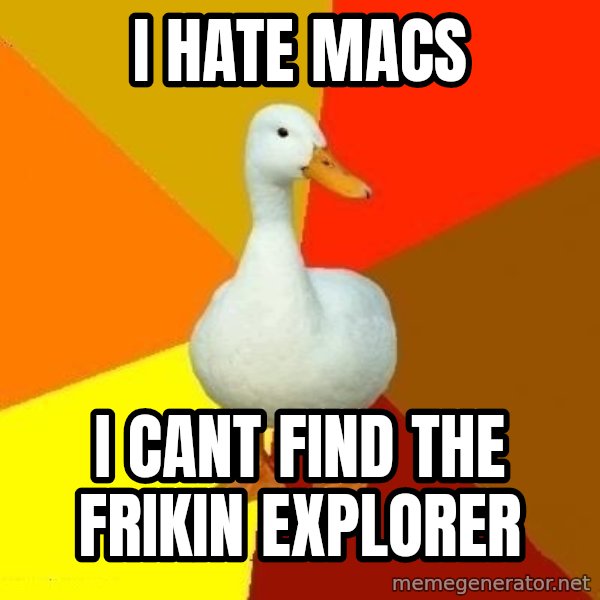 Technologically Impaired Duck meme: i hate macs / i cant find the frikin explorer