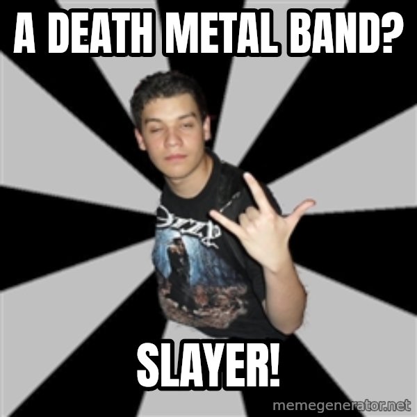 Metal Boy From Hell meme: A death metal band? / Slayer!